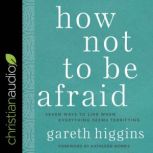 How Not to Be Afraid, Gareth Higgins
