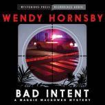 Bad Intent A Maggie MacGowen Mystery, Wendy Hornsby