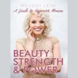 Beauty, Strength  Power, Melodi Lein