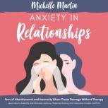 Anxiety in Relationships Fear of Aba..., Michelle Martin