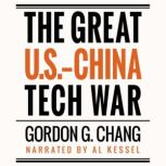 The Great U.S.-China Tech War, Gordon G. Chang