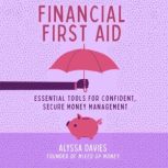 Financial First Aid Your Tool Kit for Life's Money Emergencies, Alyssa Davies