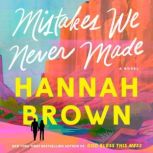 Mistakes We Never Made, Hannah Brown