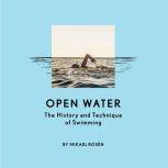 Open Water The History and Technique of Swimming, Mikael Rosen