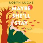 Maybe Shell Stay, Robyn Lucas