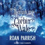The Remaking of Corbin Wale, Roan Parrish