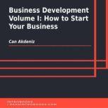 Business Development Volume I: How to Start Your Business, Can Akdeniz
