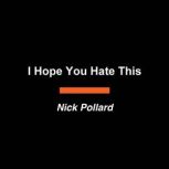I Hope You Hate This, Nick Pollard
