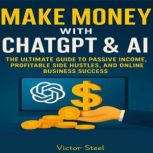 Make Money with ChatGPT AI, Victor Steel