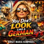 You Dont Look Like a German, Birgit Maria Kemphues
