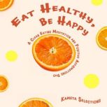 Eat Healthy, Be Happy A Clean Eating..., Kameta Selections