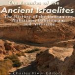 The Enemies of the Ancient Israelites..., Charles River Editors