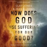 How Does God Use Suffering for Our Go..., Clay Jones
