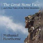 The Great Stone Face and Other Tales ..., Nathaniel Hawthorne