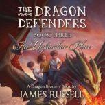 The Dragon Defenders  Book Three, James Russell