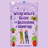 A Werewolfs Guide to Seducing a Vamp..., Sarah Hawley