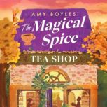 The Magical Spice Tea Shop, Amy Boyles