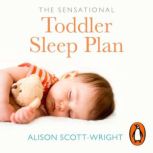 The Sensational Toddler Sleep Plan, Alison ScottWright
