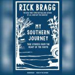 My Southern Journey True Stories from the Heart of the South, Rick Bragg