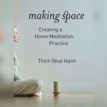 Making Space Creating a Home Meditation Practice, Thich Nhat Hanh
