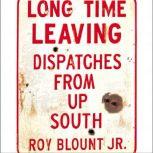 Long Time Leaving Dispatches from Up South, Roy Blount