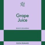 Grape Juice, Eliza Dumais