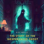 The Story of The Inexperienced Ghost, H. G. Wells