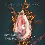 Intimacy On The Plate (Extra Trim Edition) 209 Aphrodisiac Recipes to Spice Up Your Love Life at Home Tonight, Olga Petrenko