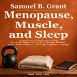 Menopause, Muscle, and Sleep, Samuel B. Grant