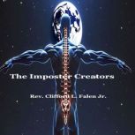 Imposter Creators, Rev Clifford L Falen Jr