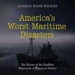 Americas Worst Maritime Disasters T..., Charles River Editors