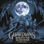 Guardians Beneath the Silver Moon  A..., Francis Addington