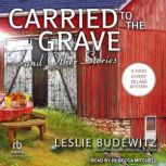 Carried to the Grave and Other Storie..., Leslie Budewitz