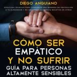 Como ser empatico y no sufrir guia p..., Diego Anguiano