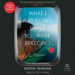 What I Was Doing While You Were Breed..., Kristin Newman