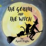 The Goblin and the Witch, April Eight