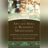 The Art and Skill of Buddhist Meditat..., Richard Shankman
