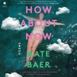 How About Now, Kate Baer
