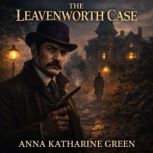 The Leavenworth Case, Anna Katharine Green