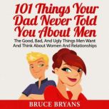 101 Things Your Dad Never Told You Ab..., Bruce Bryans