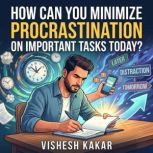 How Can You Minimize Procrastination ..., vishesh kakar