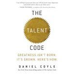 The Talent Code Greatness Isn't Born. It's Grown. Here's How., Daniel Coyle