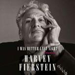 I Was Better Last Night, Harvey Fierstein
