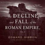 The Decline and Fall of the Roman Empire: Volume 2, Edward Gibbon