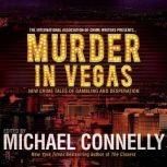 Murder in Vegas New Crime Tales of Gambling and Desperation, Michael Connelly (Editor)