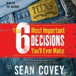 The 6 Most Important Decisions You'll Ever Make A Guide  for Teens, Sean Covey