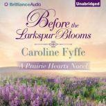 Before the Larkspur Blooms, Caroline Fyffe