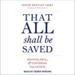That All Shall Be Saved Heaven, Hell, and Universal Salvation, David Bentley Hart