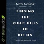 Finding the Right Hills to Die On, Gavin Ortlund