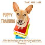 Puppy Training A StepbyStep Guide ..., Zak Millan